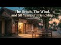 The Bench, The Wind, and 50 Years of Friendship (Original Song)