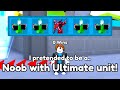 I pretended to be a noob with ultimate unit roblox