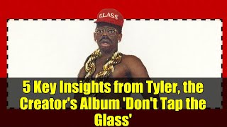 5 Key Insights from Tyler, the Creator&#39;s Album &#39;Don&#39;t Tap the Glass&#39;