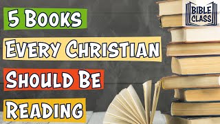 5 Books Every Christian Should Be Reading