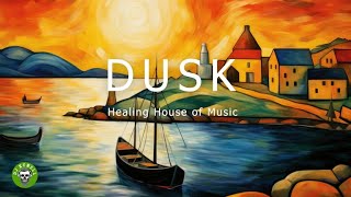 HEALING HOUSE OF MUSIC I DUSK I SENSUAL CHILL OUT MUSIC