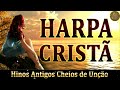 Hinos Da Harpa Cristã - Hinos Antigos Cheios de Unção - Os Melhores 188