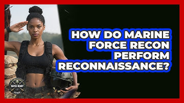 How Do Marine Force Recon Perform Reconnaissance? - Battle Ready Force