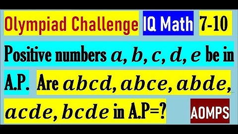 Let the positive numbers a, b, c, d, e be in A.P. Are abcd, abce, abde, acde, bcde in A.P.?