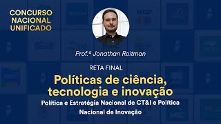 Reta Final CNU - Políticas de ciência, tecnologia e inovação. Política - Prof. Jonathan Roitman