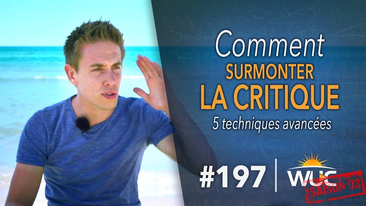 Comment surmonter LA CRITIQUE avec ces 5 techniques - WUC #197 - YouTube