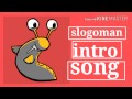 Slogoman&#39;s intro song