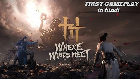 Where Winds Meet First Gameplay Hindi | New Open World RPG Game 4K