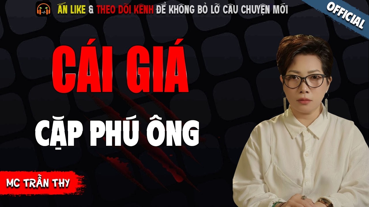 CÁI GIÁ CẶP PHÚ ÔNG - TRUYỆN MA KINH DỊ NHẤT MC TRẦN THY KỂ