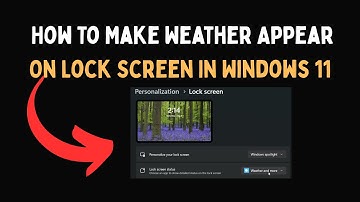 How To Make Weather Appear On Lock Screen In Windows 11