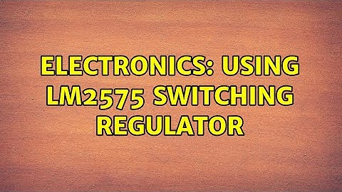 Electronics: Using LM2575 switching regulator (2 Solutions!!)