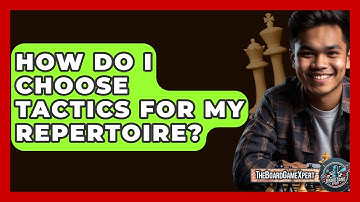 How Do I Choose Tactics For My Repertoire? - The Board Game Xpert