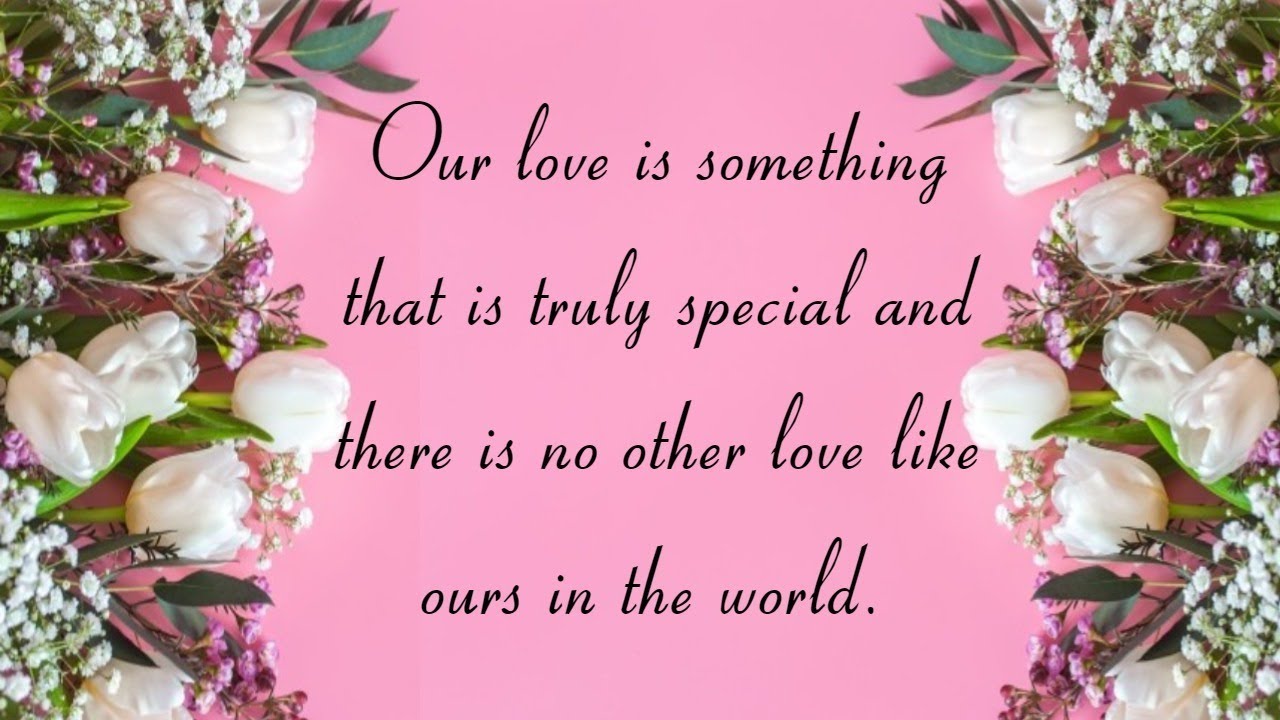 Our love is something that is truly special and there is no other love