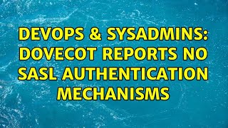 DevOps & SysAdmins: Dovecot reports no SASL authentication mechanisms Wealth