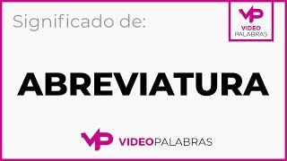 Qué significa ABREVIATURA - Significado de ABREVIATURA - Video Palabras - Diccionario