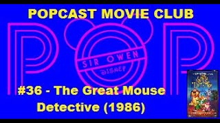 Popcast Movie Club - Episode 36 - The Great Mouse Detective (1986) (8-20-23)