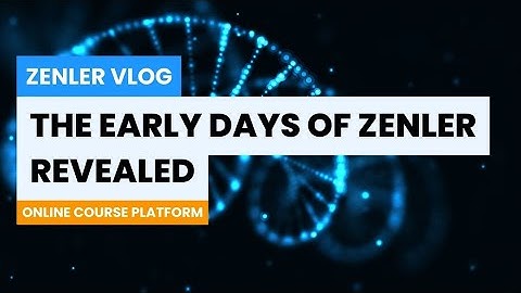 Zenler Vlog - The Early Days of Zenler Revealed - Online Course Platform