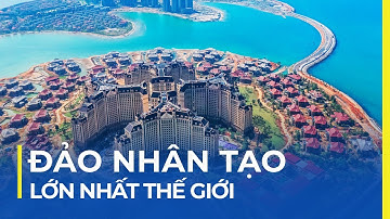 ĐẢO NHÂN TẠO LỚN NHẤT THẾ GIỚI: GẤP 1.5 LẦN KỲ QUAN DUBAI