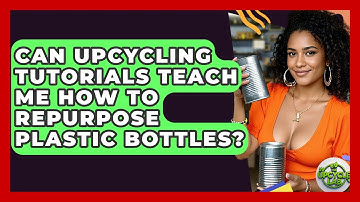 Can Upcycling Tutorials Teach Me How to Repurpose Plastic Bottles? - The Upcycle Lab