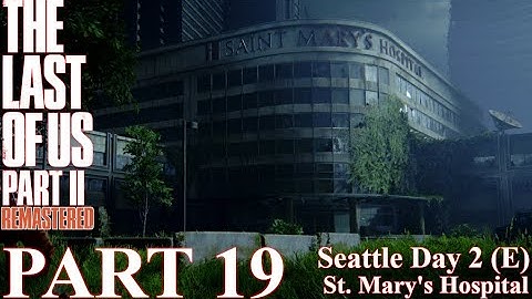 The Last of Us 2 - 100% Walkthrough | Part 19 - Seattle Day 2 - St. Mary