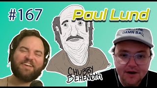 Chubby Behemoth #167 - Paul Lund with Sam Tallent and Nathan Lund