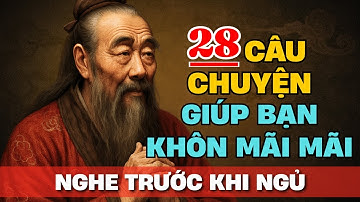 28 câu chuyện THÂM THÚY CỔ NHÂN giúp bạn SỐNG KHÔN MỖI NGÀY | Tríết Lý Cuộc Sống