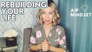 AIP MINDSET REBUILDING YOUR LIFE | How to Rebuild Your Life with Autoimmune Disease