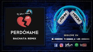 PERDONAME 🎶 FMK 🎶 Bachata Remix DJ John Moon (2019)