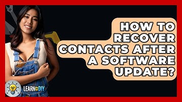 How To Recover Contacts After A Software Update? - LearnToDIY360.com
