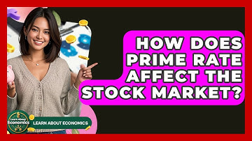 How Does Prime Rate Affect The Stock Market? - Learn About Economics