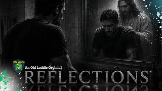 An Old Laddie Original Pt. 106- Reflection