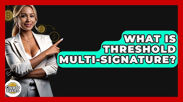 What Is Threshold Multi-Signature? - CryptoBasics360.com