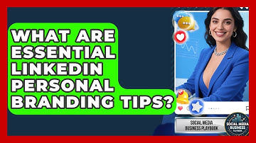 What Are Essential LinkedIn Personal Branding Tips? - Social Media Business Playbook