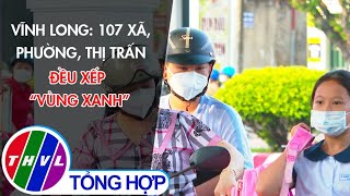 Vĩnh Long 107 Xã, Phường, Thị Trấn Đều Xếp Vùng Xanh
