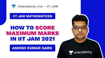 How to Score Maximum Marks in IIT JAM 2021 | Live with Ashish | IIT JAM MATHS | Unacademy Live