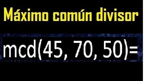 mcd de 45 70 50 , maximo comun divisor de varios numeros , ejemplos resueltos
