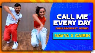 "Call Me Every Day" - Chris Brown ft. WizKid | Dance Video | Navya X Gairik | Orange Weekend.