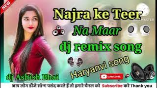 Najra ke Teer Na maar dj remix song dj Dhoiki Remix dj Ashish Bhai Amapur