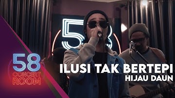 Ilusi Tak Bertepi - HIJAU DAUN (Live at 58 Concert Room)