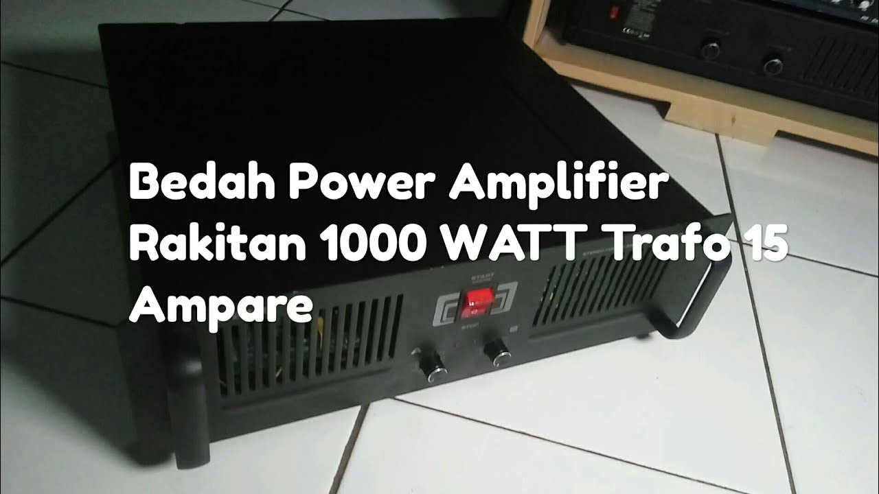 Bedah Power  amplifier  rakitan  1000  watt  trafo 15 Ampare 