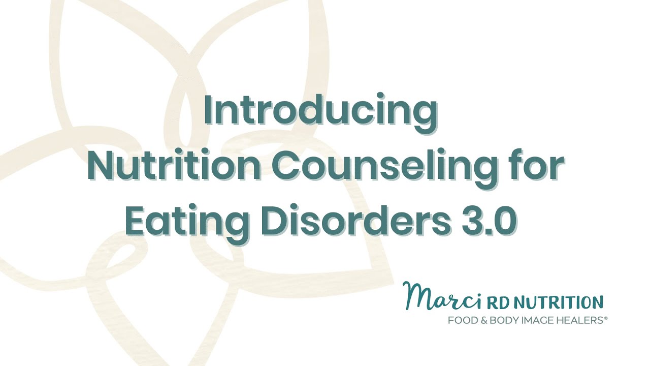 Nutrition Counseling for Eating Disorders with Marci Evans 3.0 - YouTube