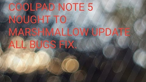 Coolpad note 5 nought to marshmallow update all bug fixed. By TECHNICAL NAVEEN HINDI