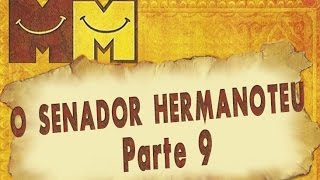 Hermanoteu na Terra de Godah Parte 9 de 22 - O Senador Hermanoteu - Os Melhores do Mundo