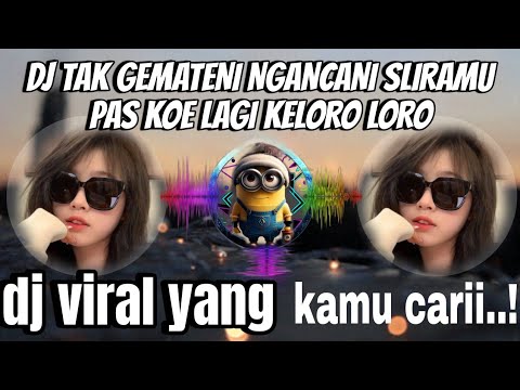 DJ TAK GEMATENI NGANCANI SLIRAMU PAS KOE LAGI KELORO LORO | DJ GAMPIL X WIRANG VIRAL TIKTOK 2024 !!