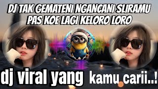 DJ TAK GEMATENI NGANCANI SLIRAMU PAS KOE LAGI KELORO LORO | DJ GAMPIL X WIRANG VIRAL TIKTOK 2024 !!