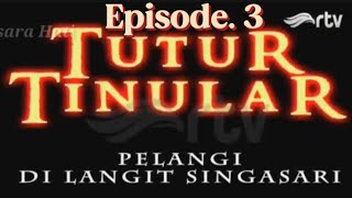 Tutur Tinular || Episode 3 || Pelangi Di Langit Singasari