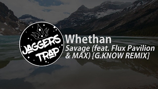Whethan - Savage (feat. Flux Pavillion & MAX) [G.KNOW Remix]