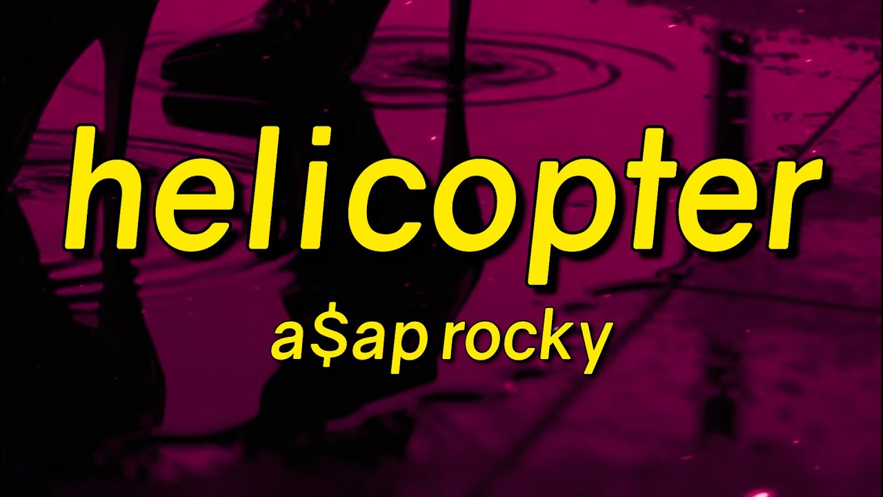 A$AP Rocky - HELICOPTER (Lyrics)