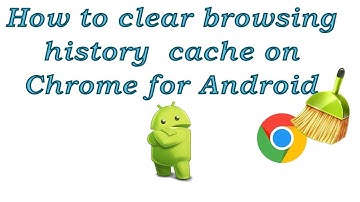 How to clear browsing history  cache on Chrome for Android