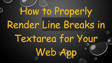 How to Properly Render Line Breaks in Textarea for Your Web App